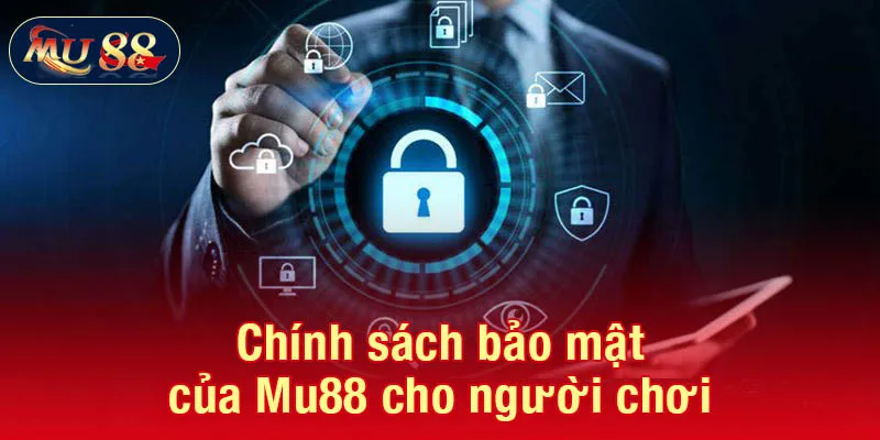 Chính sách bảo mật của Mu88 cho người chơi