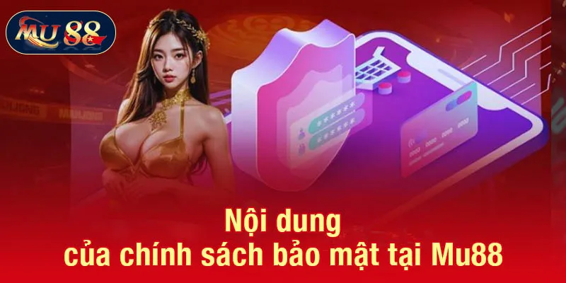 Nội dung của chính sách bảo mật tại Mu88