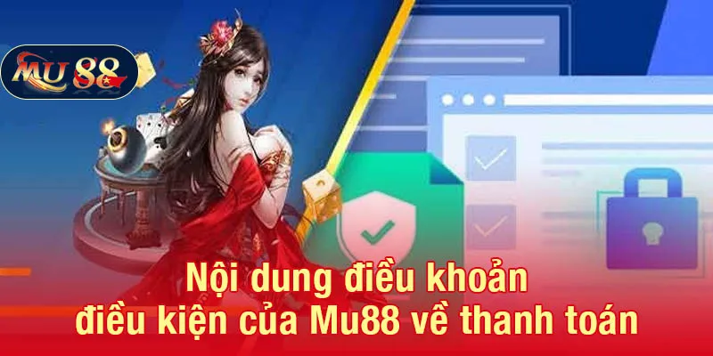 Nội dung điều khoản điều kiện của Mu88 về thanh toán