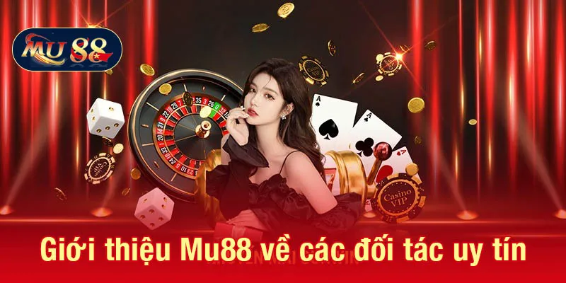 Giới thiệu Mu88 về các đối tác uy tín