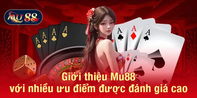 Giới thiệu Mu88 với nhiều ưu điểm được đánh giá cao