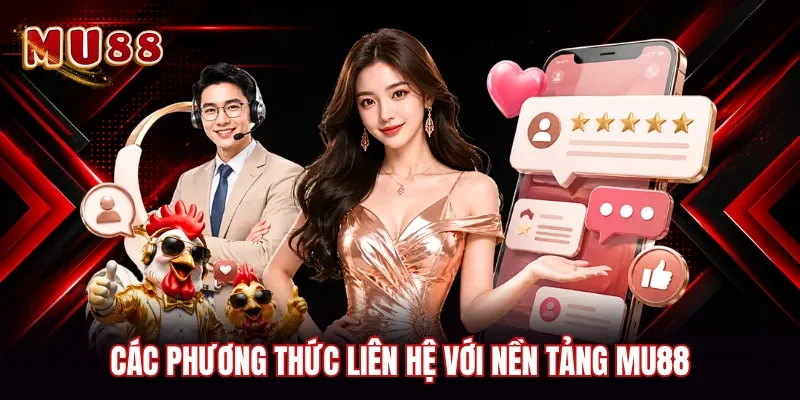Các phương thức liên hệ với nền tảng MU88
