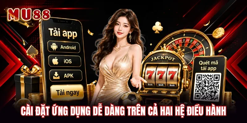Cài đặt ứng dụng dễ dàng trên cả hai hệ điều hành
